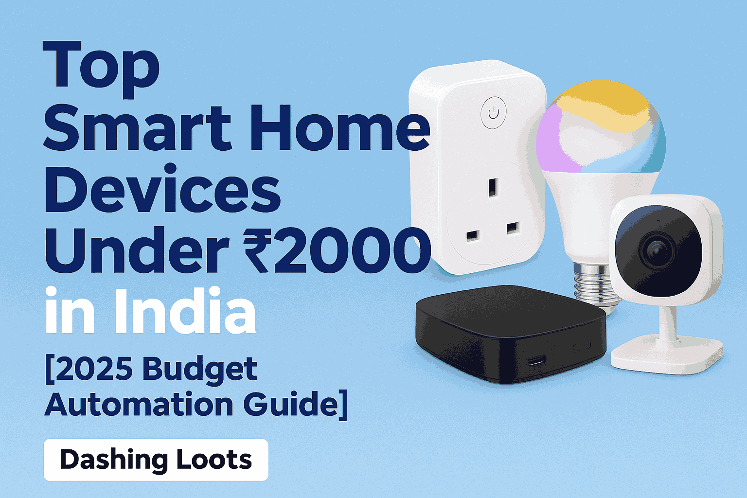 Top Smart Home Devices Under ₹2000 in India [2025 Budget Automation Guide]