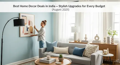 Best Home Decor Deals in India — Stylish Upgrades for Every Budget (August 2025)